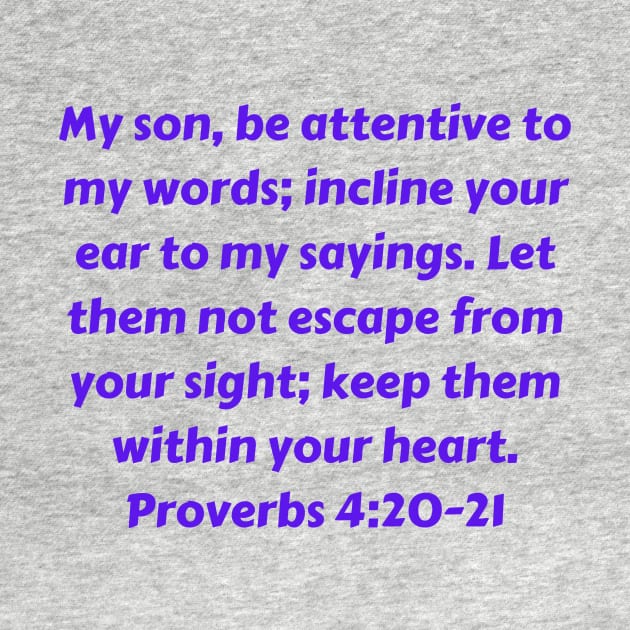 Bible Verse Proverbs 4:20-21 by Prayingwarrior